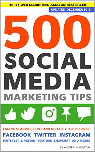 500 Social Media Marketing Tips: Essential Advice, Hints and Strategy for Business: Facebook, Twitter, Instagram, Pinterest, LinkedIn, YouTube, Snapchat, and More! (Updated DECEMBER 2019!) (Small Business Network Design Best Practices)