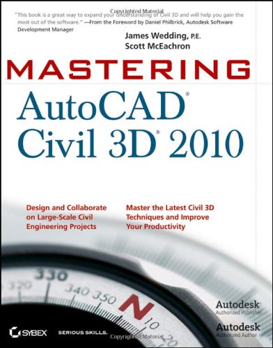 Mastering AutoCAD Civil 3D 2010 by James Wedding, Scott McEachron
