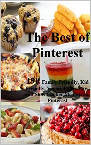 The Best of Pinterest Recipes: 190 Pinterest Food Recipes and Pinterest Dinner Recipes to Help Feed Your Family