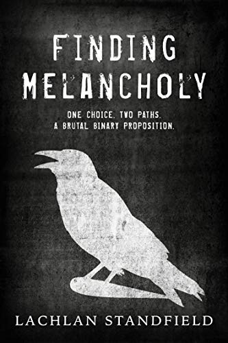 Finding Melancholy: One choice. Two paths. A brutal binary proposition. by [Standfield, Lachlan]