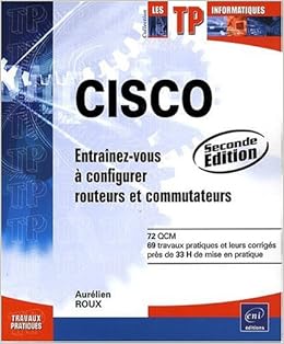 CISCO - Entraînez-vous à configurer routeurs et commutateurs [2ième édition], by AurÃ©lien Roux