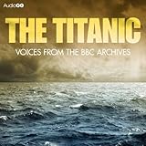 The Titanic: Voices from the BBC Archive by 