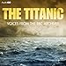 The Titanic: Voices from the BBC Archive by 