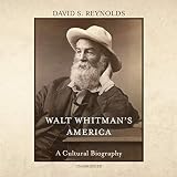 Walt Whitman's America: A Cultural Biography by