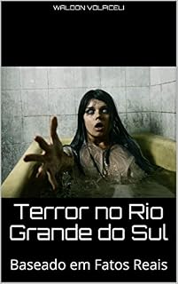 Livro Terror no Rio Grande do Sul: Baseado em Fatos Reais