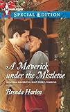 A Maverick under the Mistletoe (Harlequin Special Edition\Montana Mavericks: Rust Creek Cowboys)