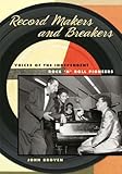 Record Makers and Breakers: Voices of the Independent Rock 'n' Roll Pioneers (Music in American Life by John Broven