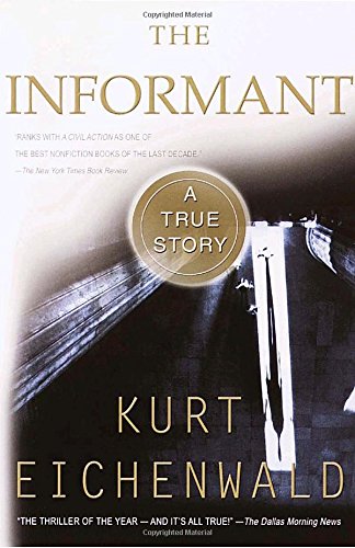 The Informant: A True Story, by Kurt Eichenwald The Informant: A True Story, by Kurt Eichenwald