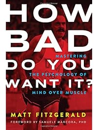 How Bad Do You Want It?: Mastering the Psychology of Mind over Muscle