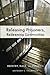 Releasing Prisoners, Redeeming Communities: Reentry, Race, and Politics - Book by Anthony C. Thompson