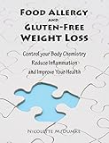Food Allergy and Gluten-Free Weight Loss: Control Your Body Chemistry, Reduce Inflammation and Improve Your Health by Nicolette M. Dumke