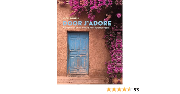 Door J Adore A Celebration Of The World S Most Beautiful Doors Rowell Nick Amazon Com Books
