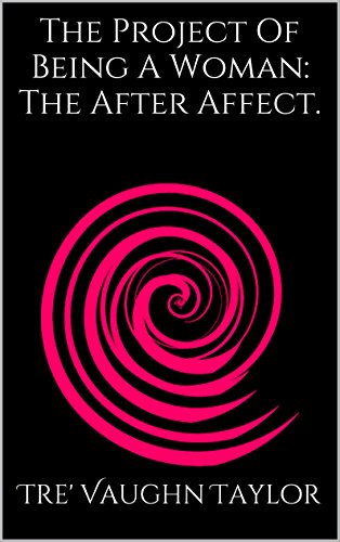 The Project Of Being A Woman: The After Affect.