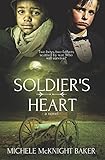 Soldier's Heart - A Civil War Novel by Michele McKnight Baker