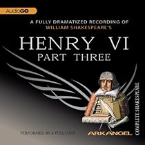 Henry VI, Part 3: Arkangel Shakespeare Henry VI, Part 3: Arkangel Shakespeare