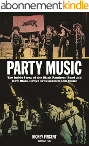 Download Party Music: The Inside Story of the Black Panthers' Band and How Black Power Transformed Soul Music (English Edition) PDF