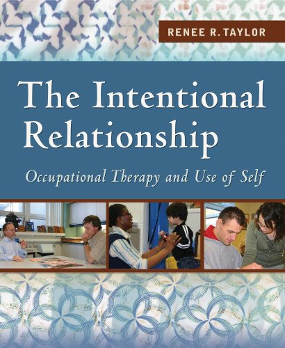 Download The Intentional Relationship: Occupational Therapy and Use of Self Download The Intentional Relationship: Occupational Therapy and Use of Self