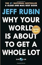 Why Your World Is About to Get a Whole Lot Smaller by Jeff Rubin (Sep 28 2010)