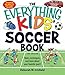 The Everything Kids' Soccer Book: Rules, techniques, and more about your favorite sport!