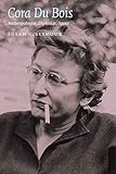 Cora Du Bois: Anthropologist, Diplomat, Agent (Critical Studies in the History of Anthropology) by Susan C. Seymour