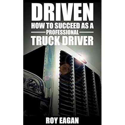 DRIVEN: HOW TO SUCCEED AS A PROFESSIONAL TRUCK DRIVER