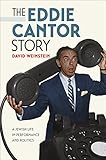 The Eddie Cantor Story: A Jewish Life in Performance and Politics (Brandeis Series in American Jewis by David Weinstein