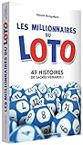 Les millionnaires du loto : 49 histoires de sacrés veinards ! by