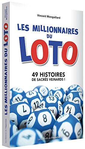 Les millionnaires du loto : 49 histoires de sacrés veinards ! by