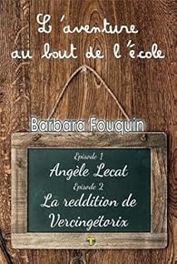 Book's Cover ofAventure au bout de l'école (L') : Épisode 1 - Angèle Lecat ; Épisode 2 - La reddition de Vercingétorix