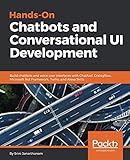 Hands-On Chatbots and Conversational UI Development: Build chatbots and voice user interfaces with C Hands-On Chatbots and Conversational UI Development: Build chatbots and voice user interfaces with C