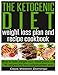 The ketogenic diet weight loss plan and recipe cookbook: How to lose weight fast, meal plans and 50 by Mr Ceps Weston Domingo