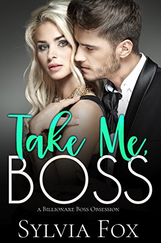 Take Me, Boss: A Billionaire Boss Obsession