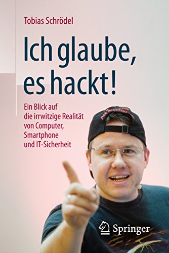 Ich glaube, es hackt!: Ein Blick auf die irrwitzige Realität von Computer, Smartphone und IT-Sicherheit (Protocollen Voor De Ggz) (German Edition)
