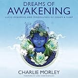Dreams of Awakening: Lucid Dreaming and Mindfulness of Dream and Sleep by