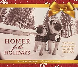 Homer for the Holidays: The Further Adventures of Wilson the Pug (Tao of Pug) by [Levine, Nancy]