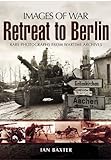 Retreat to Berlin (Images of War)