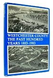Front cover for the book Westchester County: The Past Hundred Years by Marilyn Ph.D. Weigold