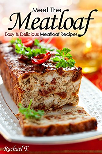 Meet The Meatloaf: Easy and Delicious Meatloaf Recipes