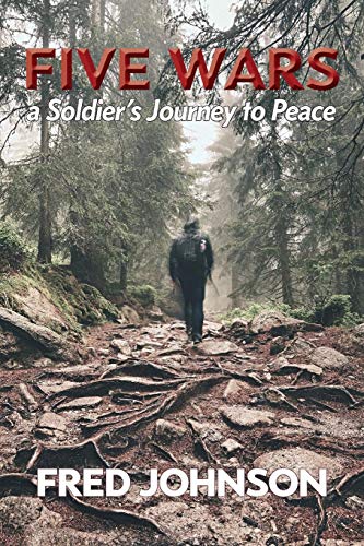 Five Wars: A Soldier's Journey to Peace by Fred Johnson