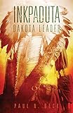 Inkpaduta: Dakota Leader by Paul N. Beck