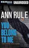 You Belong to Me: And Other True Cases (Ann Rule's Crime Files)