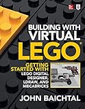 Building with Virtual LEGO: Getting Started with LEGO Digital Designer, LDraw, and Mecabricks