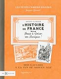 Petit cahier d'Histoire de France : Des gaulois à la fin du Moyen Age by 