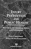 Injury Prevention and Public Health: Practical Knowledge, Skills, and Strategies by Professor School by