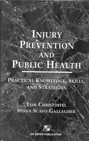 Injury Prevention and Public Health: Practical Knowledge, Skills, and Strategies by Professor School by Professor School of Public Health Tom Christoffel;Susan Scavo Gallagher (Hardcover)
