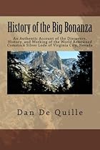 History of the Big Bonanza: An Authentic Account of the Discovery, History, and Working of the World Renowned Comstock Silver Lode of Virginia City, Nevada History of the Big Bonanza: An Authentic Account of the Discovery, History, and Working of the World Renowned Comstock Silver Lode of Virginia City, Nevada