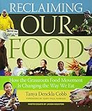 Reclaiming Our Food: How the Grassroots Food Movement Is Changing the Way We Eat by