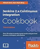 Jenkins 2.x Continuous Integration Cookbook - Third Edition: Over 90 recipes to produce great result by Mitesh Soni, Alan Mark Berg