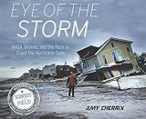 Eye of the Storm: NASA, Drones, and the Race to Crack the Hurricane Code (Scientists in the Field Series)