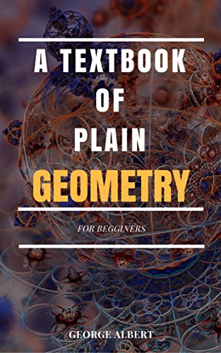 A Textbook of  Plain Geometry: For Begginers (Illustrated)